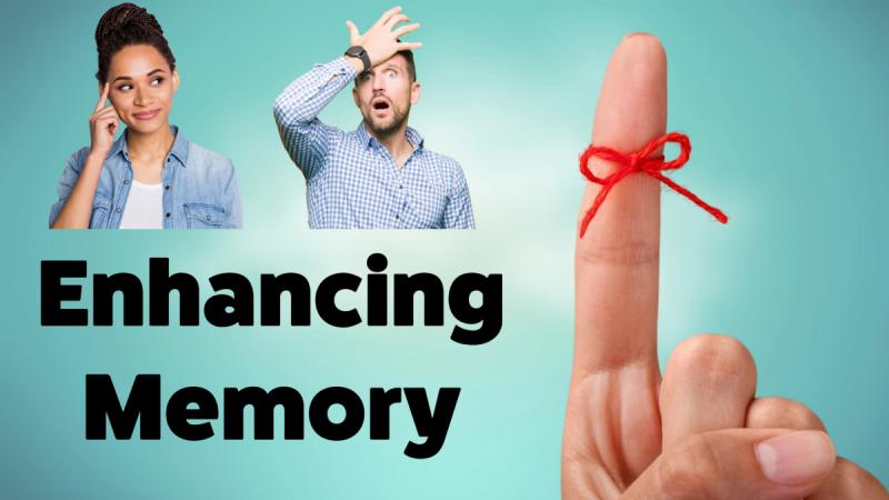 Enhancing Memory: How to improve your ability to remember things